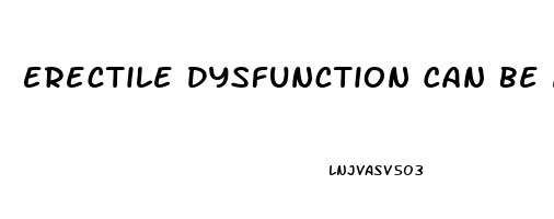 Erectile Dysfunction Can Be A Side Effect Of Taking