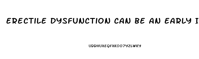 Erectile Dysfunction Can Be An Early Indicator Of Quizlet