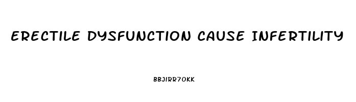 Erectile Dysfunction Cause Infertility