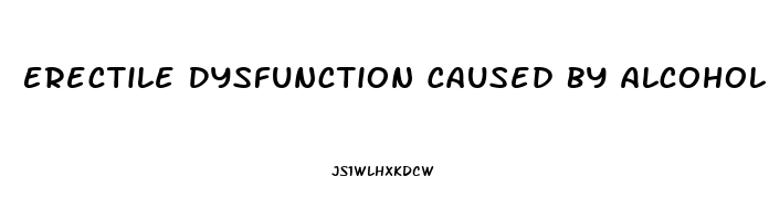 Erectile Dysfunction Caused By Alcohol