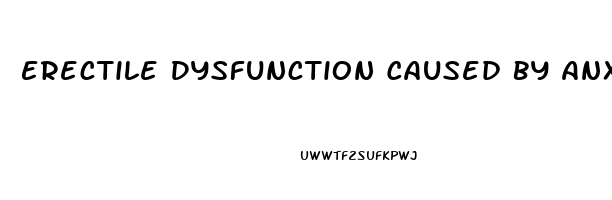 Erectile Dysfunction Caused By Anxiety