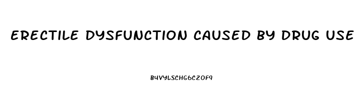 Erectile Dysfunction Caused By Drug Use