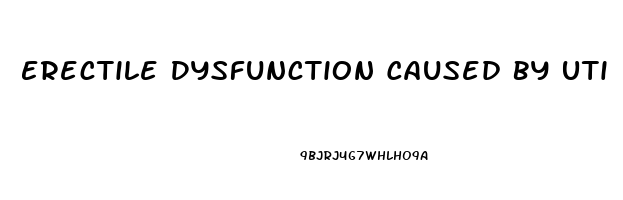 Erectile Dysfunction Caused By Uti