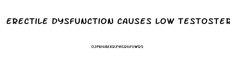 Erectile Dysfunction Causes Low Testosterone