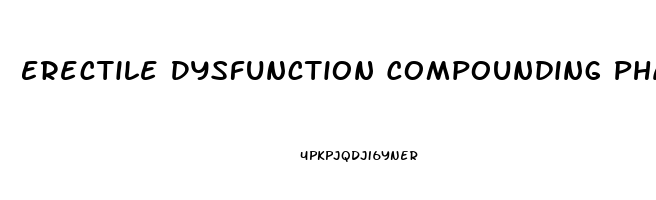 Erectile Dysfunction Compounding Pharmacy