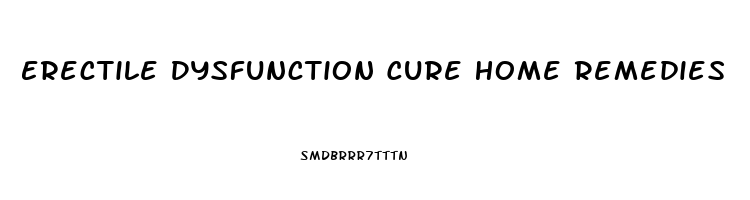 Erectile Dysfunction Cure Home Remedies