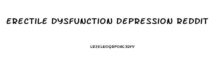 Erectile Dysfunction Depression Reddit