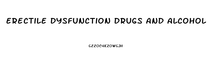 Erectile Dysfunction Drugs And Alcohol