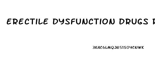 Erectile Dysfunction Drugs Reviews