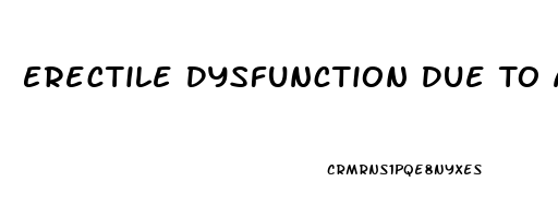 Erectile Dysfunction Due To Anxiety