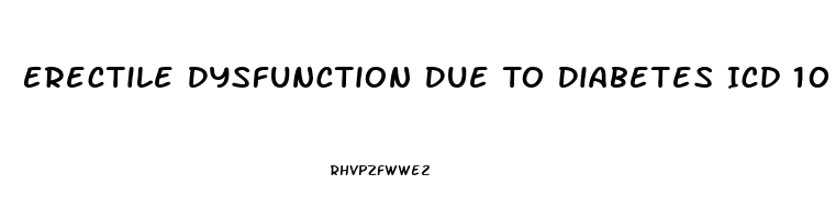 Erectile Dysfunction Due To Diabetes Icd 10
