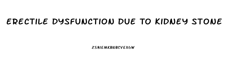 Erectile Dysfunction Due To Kidney Stone