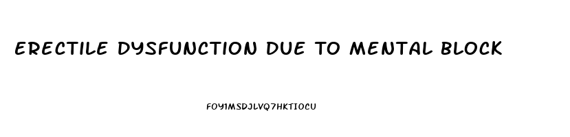 Erectile Dysfunction Due To Mental Block