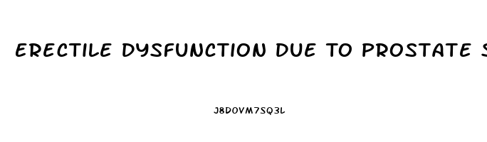 Erectile Dysfunction Due To Prostate Surgery