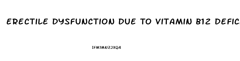 Erectile Dysfunction Due To Vitamin B12 Deficiency