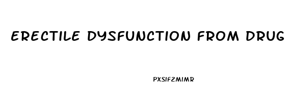 Erectile Dysfunction From Drug Use