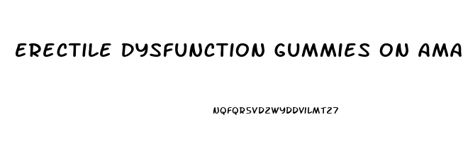 Erectile Dysfunction Gummies On Amazon