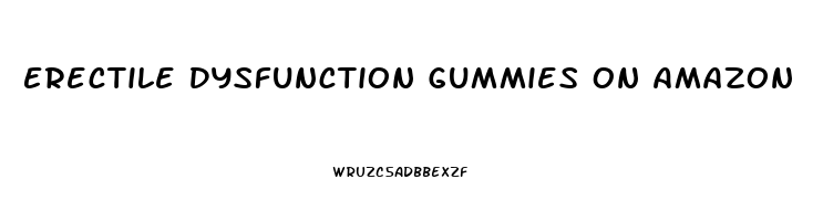 Erectile Dysfunction Gummies On Amazon