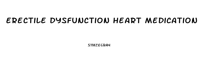 Erectile Dysfunction Heart Medication