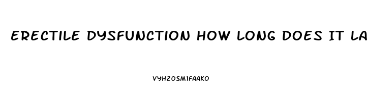 Erectile Dysfunction How Long Does It Last