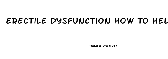 Erectile Dysfunction How To Help Your Partner