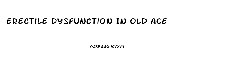 Erectile Dysfunction In Old Age