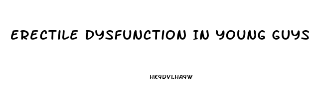 Erectile Dysfunction In Young Guys