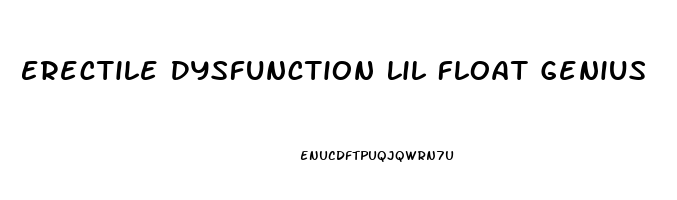Erectile Dysfunction Lil Float Genius