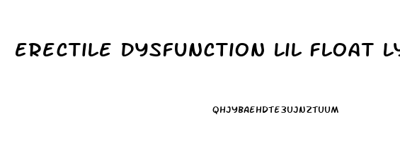 Erectile Dysfunction Lil Float Lyrics