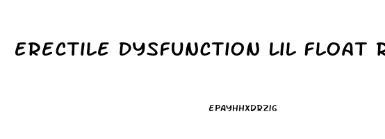 Erectile Dysfunction Lil Float Reaction