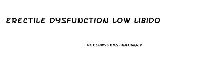 Erectile Dysfunction Low Libido