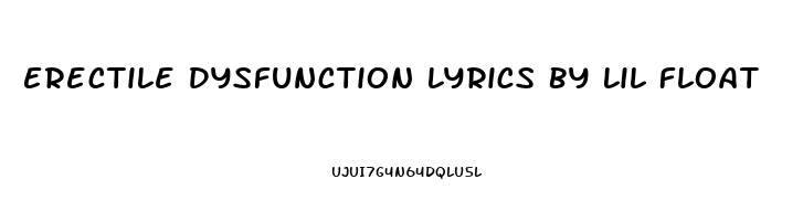 Erectile Dysfunction Lyrics By Lil Float