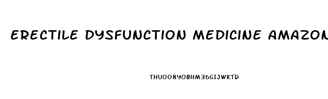 Erectile Dysfunction Medicine Amazon