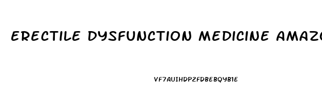 Erectile Dysfunction Medicine Amazon