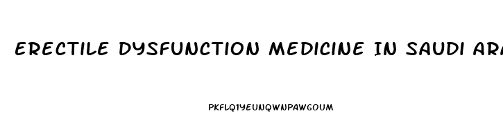 Erectile Dysfunction Medicine In Saudi Arabia