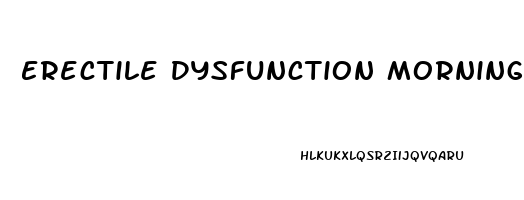 Erectile Dysfunction Morning Wood