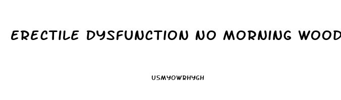 Erectile Dysfunction No Morning Wood