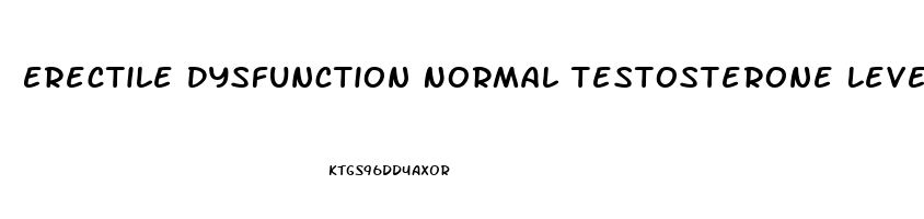 Erectile Dysfunction Normal Testosterone Levels