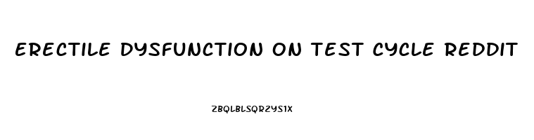 Erectile Dysfunction On Test Cycle Reddit