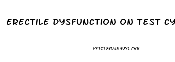 Erectile Dysfunction On Test Cycle