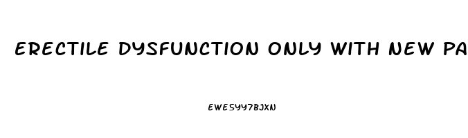 Erectile Dysfunction Only With New Partners