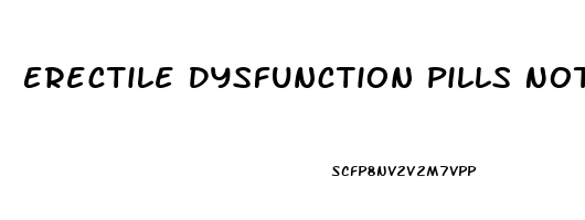 Erectile Dysfunction Pills Not Working