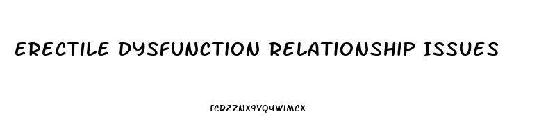 Erectile Dysfunction Relationship Issues