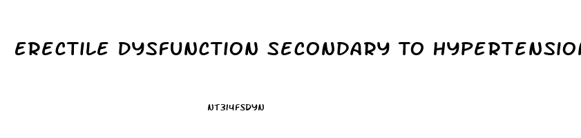 Erectile Dysfunction Secondary To Hypertension