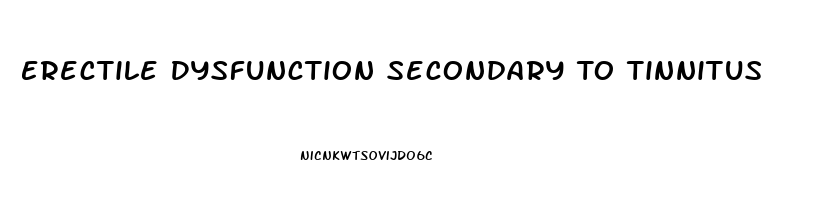 Erectile Dysfunction Secondary To Tinnitus