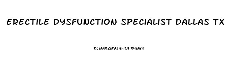 Erectile Dysfunction Specialist Dallas Tx