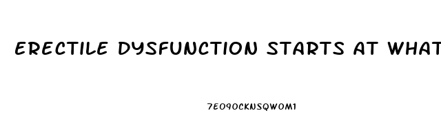 Erectile Dysfunction Starts At What Age