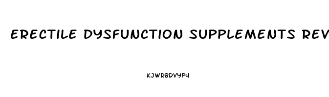 Erectile Dysfunction Supplements Reviews