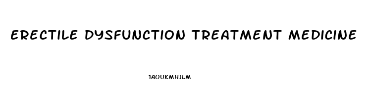 Erectile Dysfunction Treatment Medicine