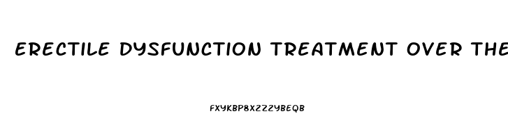 Erectile Dysfunction Treatment Over The Counter